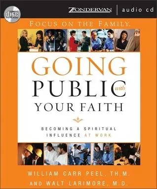 Going Public with Your Faith: Becoming a Spiritual Influence at Work