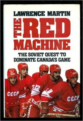 The Red Machine: the Soviet Quest to Dominate Canada's Game