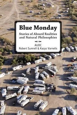 Blue Monday: Stories of Absurd Realities and Natural Philosophies