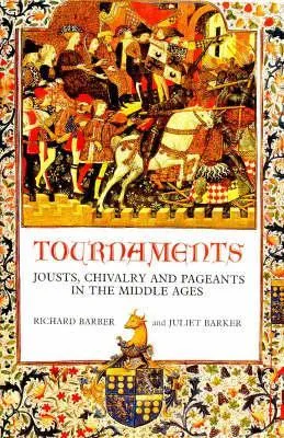 Tournaments: Jousts, Chivalry and Pageants in the Middle Ages