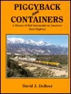 Piggyback and Containers: A History of Rail Intermodal on Americas's Steel Highway