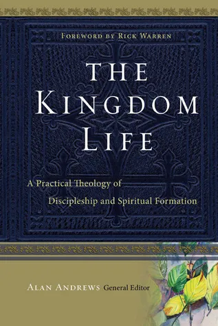 The Kingdom Life: A Practical Theology of Discipleship and Spiritual Formation