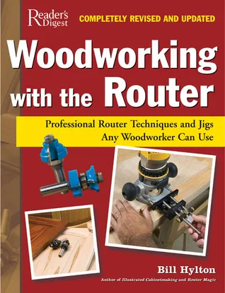 Woodworking with the Router: Revised & Updated Professional Router Techniques and Jigs Any Woodworker Can Use