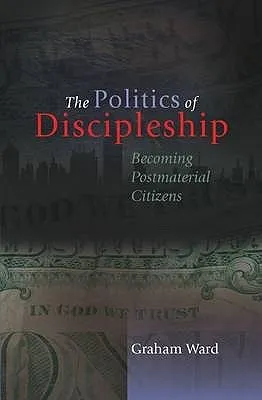 The Politics Of Discipleship: Becoming Postmaterial Citizens