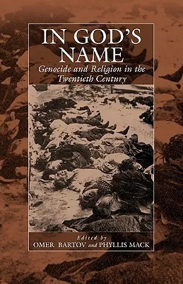 In God's Name: Genocide and Religion in the Twentieth Century