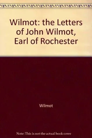 The Letters Of John Wilmot, Earl Of Rochester