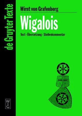 Wigalois. Text - Übersetzung - Stellenkommentar: Wigalois: Text - Ubersetzung - Kommentar (Gruyter - de Gruyter Texte)