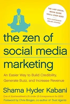 The Zen of Social Media Marketing: An Easier Way to Build Credibility, Generate Buzz, and Increase Revenue