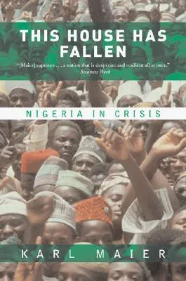 This House Has Fallen: Nigeria In Crisis