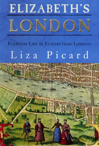 Elizabeth's London: Everyday Life in Elizabethan London