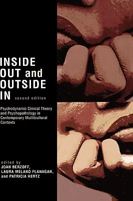 Inside Out and Outside in: Psychodynamic Clinical Theory, Practice, and Psychopathology in Multicultural Contexts