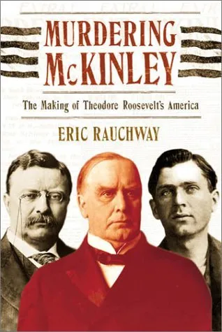 Murdering McKinley: The Making of Theodore Roosevelt