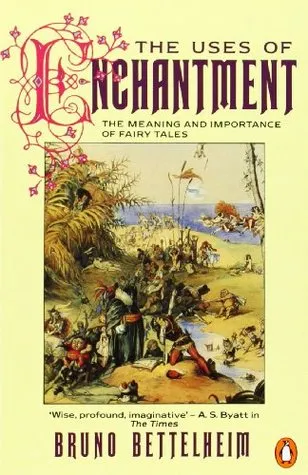 The Uses of Enchantment: The Meaning and Importance of Fairy Tales