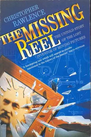 The Missing Reel: The Untold Story of the Lost Inventor of Moving Pictures