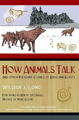 How Animals Talk: And Other Pleasant Studies of Birds and Beasts