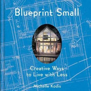 Blueprint Small: Creative Ways to Live with Less