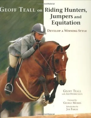 Geoff Teall on Riding Hunters, Jumpers and Equitation: Develop a Winning Style