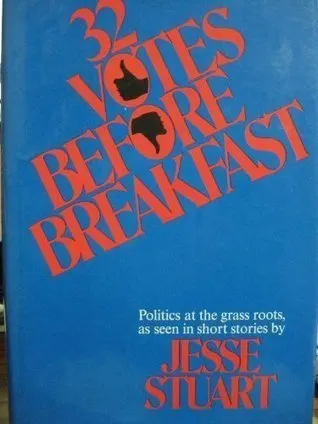 32 Votes Before Breakfast: Politics at the Grass Roots, as Seen in Short Stories