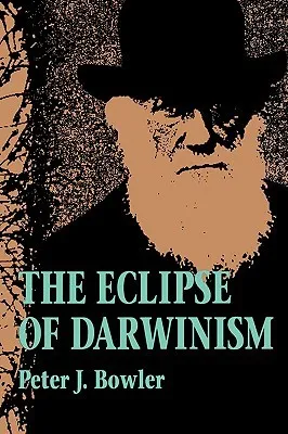 The Eclipse of Darwinism: Anti-Darwinian Evolution Theories in the Decades around 1900