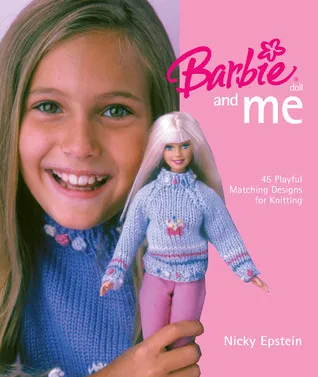 Barbie® Doll and Me: 45 Playful Matching Designs for Knitting