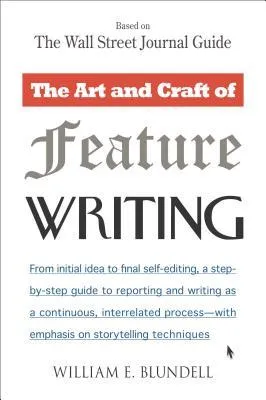 The Art and Craft of Feature Writing: Based on the Wall Street Journal Guide