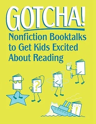 Gotcha!: Nonfiction Booktalks to Get Kids Excited about Reading