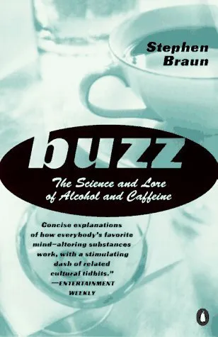 Buzz: The Science and Lore of Alcohol and Caffeine