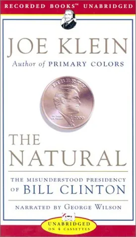 The Natural: The Misunderstood Presidency of Bill Clinton