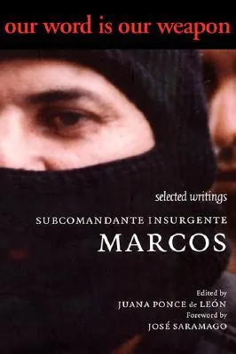 Our Word is Our Weapon: Selected Writing So Subcomandante Insurgente Marcos