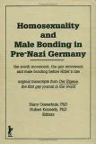 Homosexuality and Male Bonding in Pre-Nazi Germany: The Youth Movement, the Gay Movement, and Male Bonding Before Hitler's Rise