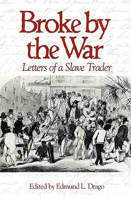 Broke By The War: Letters Of A Slave Trader