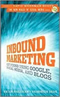 Inbound Marketing: Get Found Using Google, Social Media, and Blogs