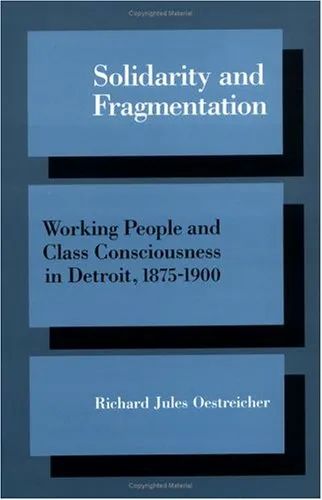 Solidarity and Fragmentation: Working People and Class Consciousness in Detroit, 1875-1900