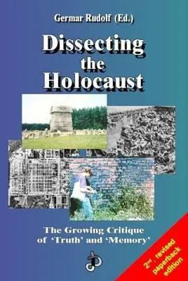 Dissecting the Holocaust: The Growing Critique of 'truth' and 'memory'