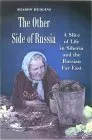 The Other Side of Russia: A Slice of Life in Siberia and the Russian Far East