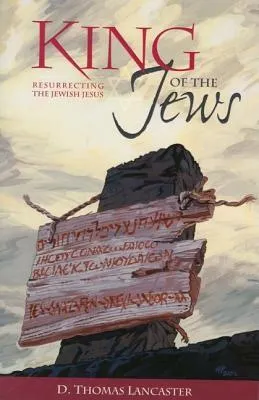 King of the Jews: Resurrecting the Jewish Jesus