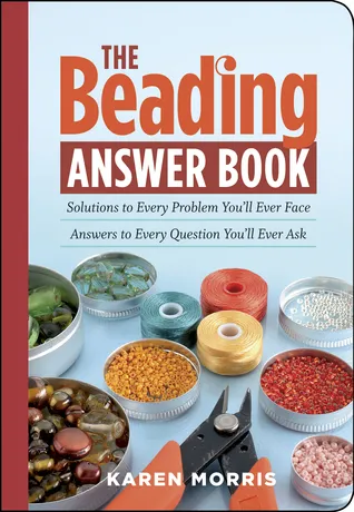 The Beading Answer Book: Solutions to Every Problem You