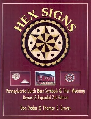 Hex Signs: Pennsylvania Dutch Barn Symbols & Their Meaning: Revised & Expanded