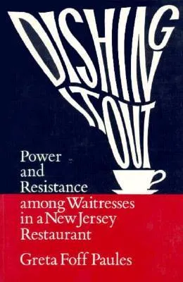 Dishing It Out: Power and Resistance Among Waitresses in a New Jersey Restaurant