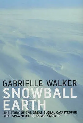 Snowball Earth: The Story of the Great Global Catastrophe That Spawned Life as We Know It