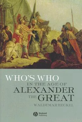 Who's Who In Age Of Alexander The Great: Prosopography Of Alexander's Empire