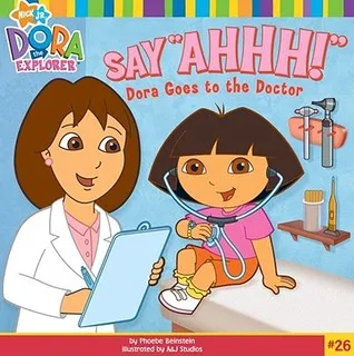 Say "Ahhh!": Dora Goes to the Doctor (Dora the Explorer)