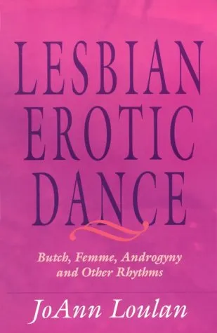 The Lesbian Erotic Dance: Butch, Femme, Androgyny, And Other Rhythms