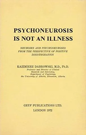 Psychoneurosis Is Not An Illness: Neuroses And Psychoneuroses From The Perspective Of Positive Disintegration