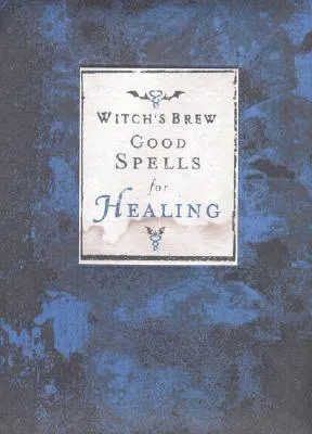 Witch's Brew: Good Spells for Healing