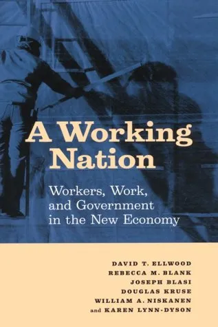 Working Nation, A: Workers, Work, and Government in the New Economy: Workers, Work, and Government in the New Economy