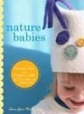 Nature Babies: Natural Knits and Organic Crafts for Moms, Babies, and a Better World