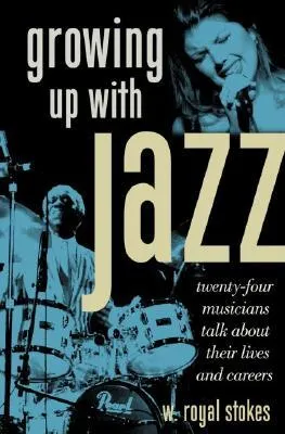 Growing Up with Jazz: Twenty-Four Musicians Talk about Their Lives and Careers