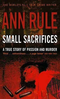 Small Sacrifices: A True Story of Passion and Murder