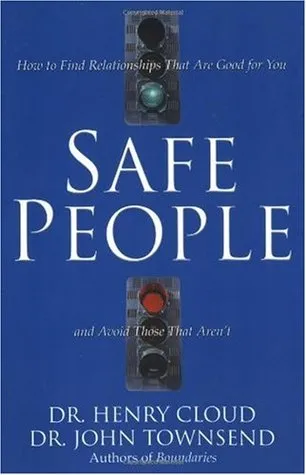 Safe People: How to Find Relationships That Are Good for You and Avoid Those That Aren